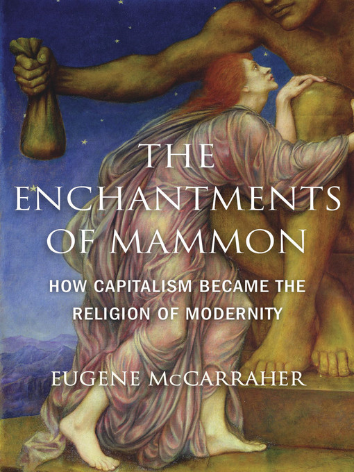 Title details for The Enchantments of Mammon by Eugene McCarraher - Available